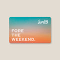 Fore the Weekend Gift Card